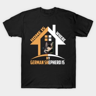 Home Is Where My German Shepherd Is T-Shirt